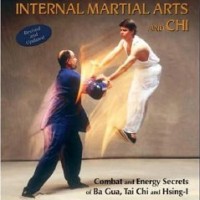 The Power of Internal Martial Arts and Chi: Combat and Energy Secrets of Ba Gua, Tai Chi and Hsing-I [Paperback]